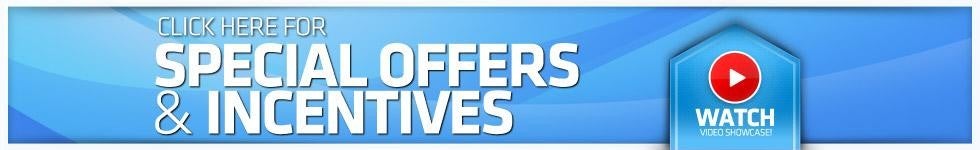 Click Here For Special Offers and Incentives